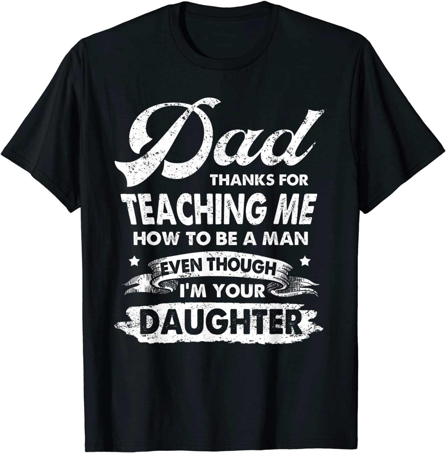 Dad Thanks For Teaching Me How To Be A Man T-Shirt Gift