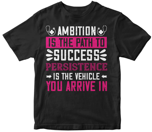 Ambition Is The Path To Success, Persistence Is The Vehicle You Arrive In