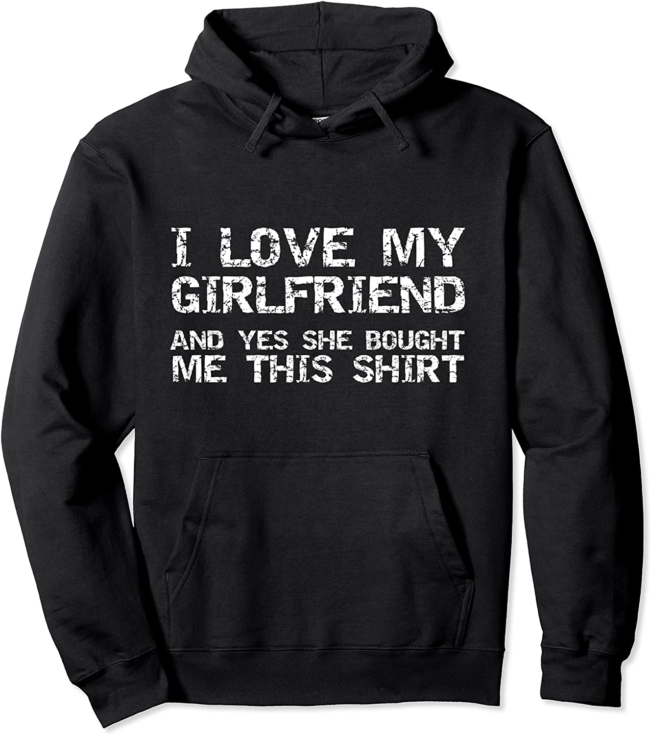Funny I Love My Girlfriend and Yes She Bought Me This Shirt Pullover Hoodie