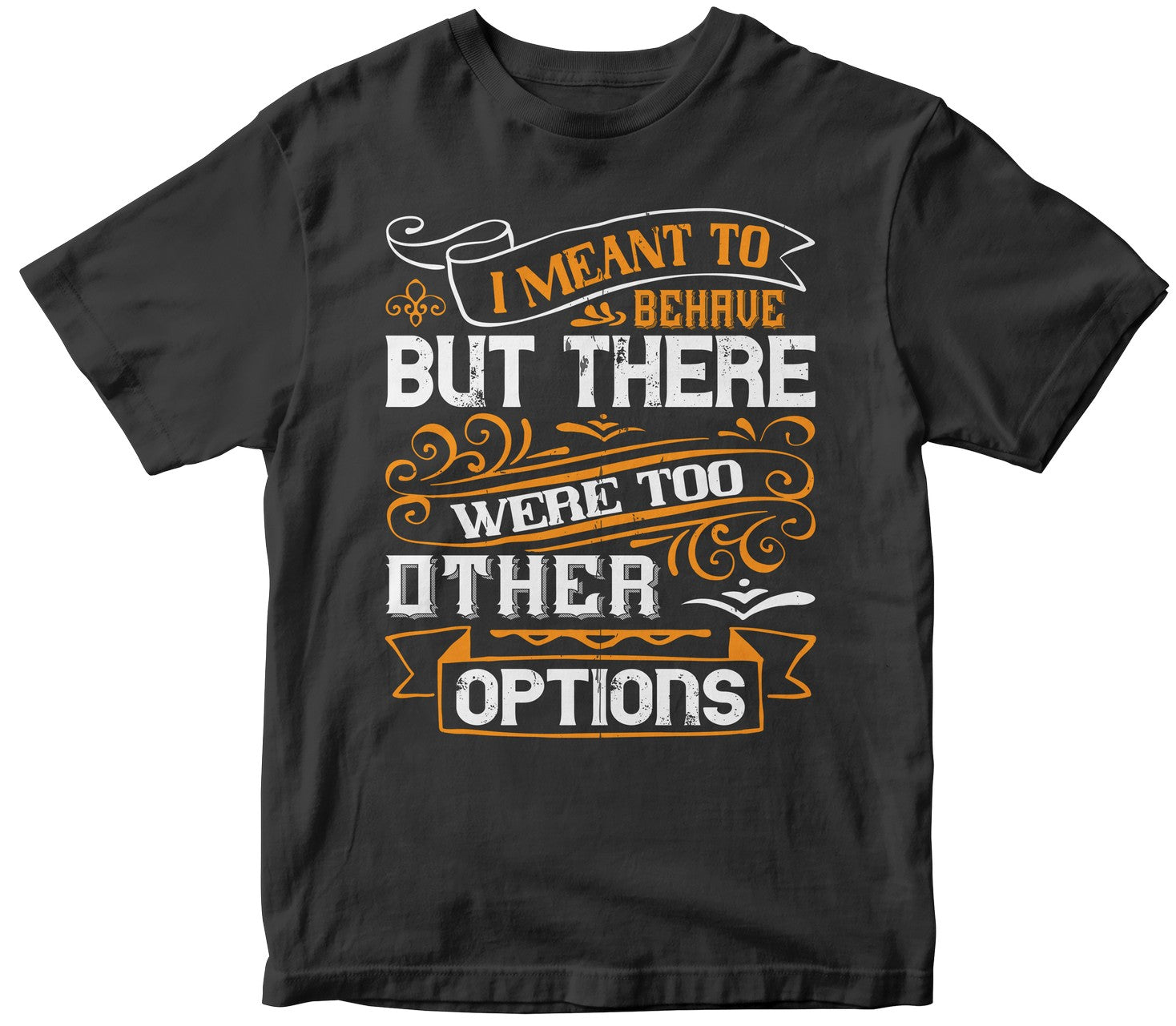 I Meant To Behave But There Were Too Many Other Options
