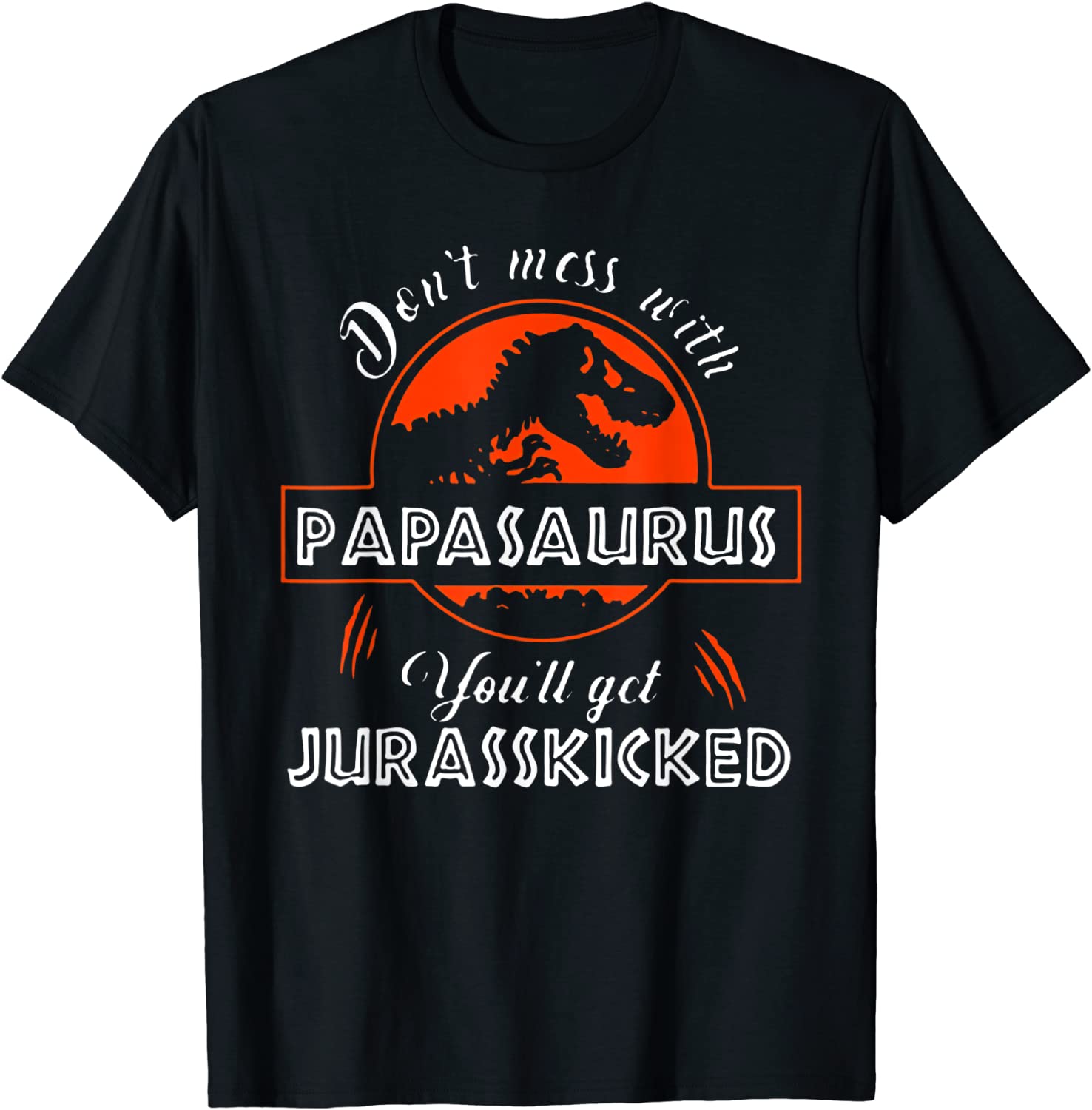 Dont Mess With Papasaurus Youll Get Jurasskicked TShirt