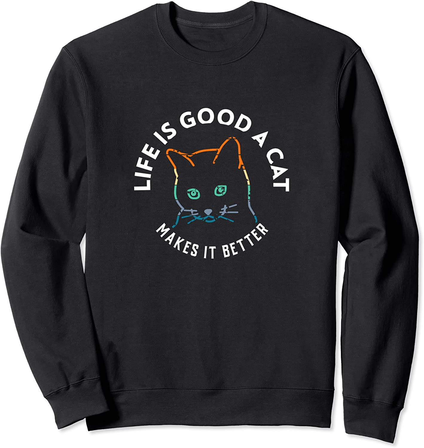 Life Is Good A Cat Makes It Better Cat lover Gift Sweatshirt