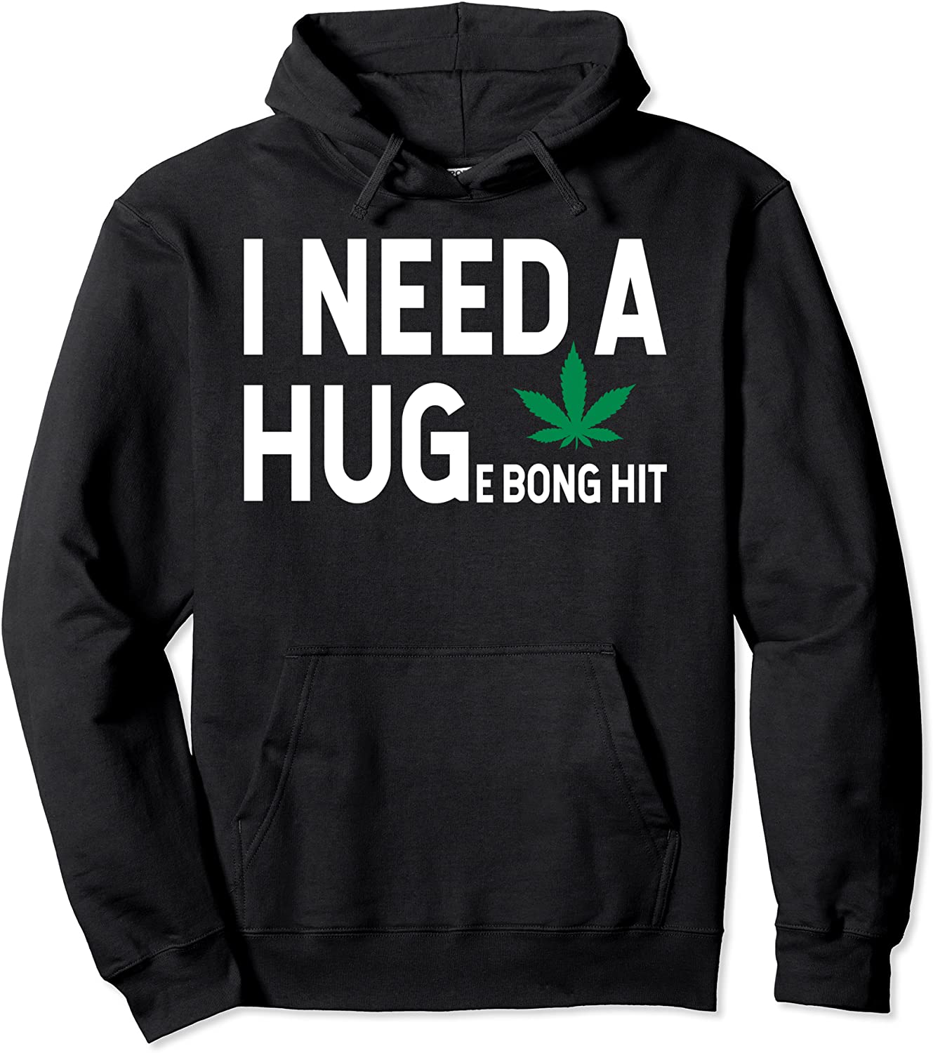 I Need a Huge Bong Hit Marijuana Pot Smoker Pothead Stoner Pullover Hoodie