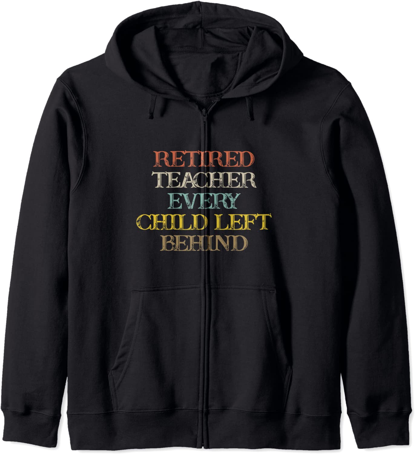 Colored Saying Retired Teacher Every Child Left Behind Hoodie
