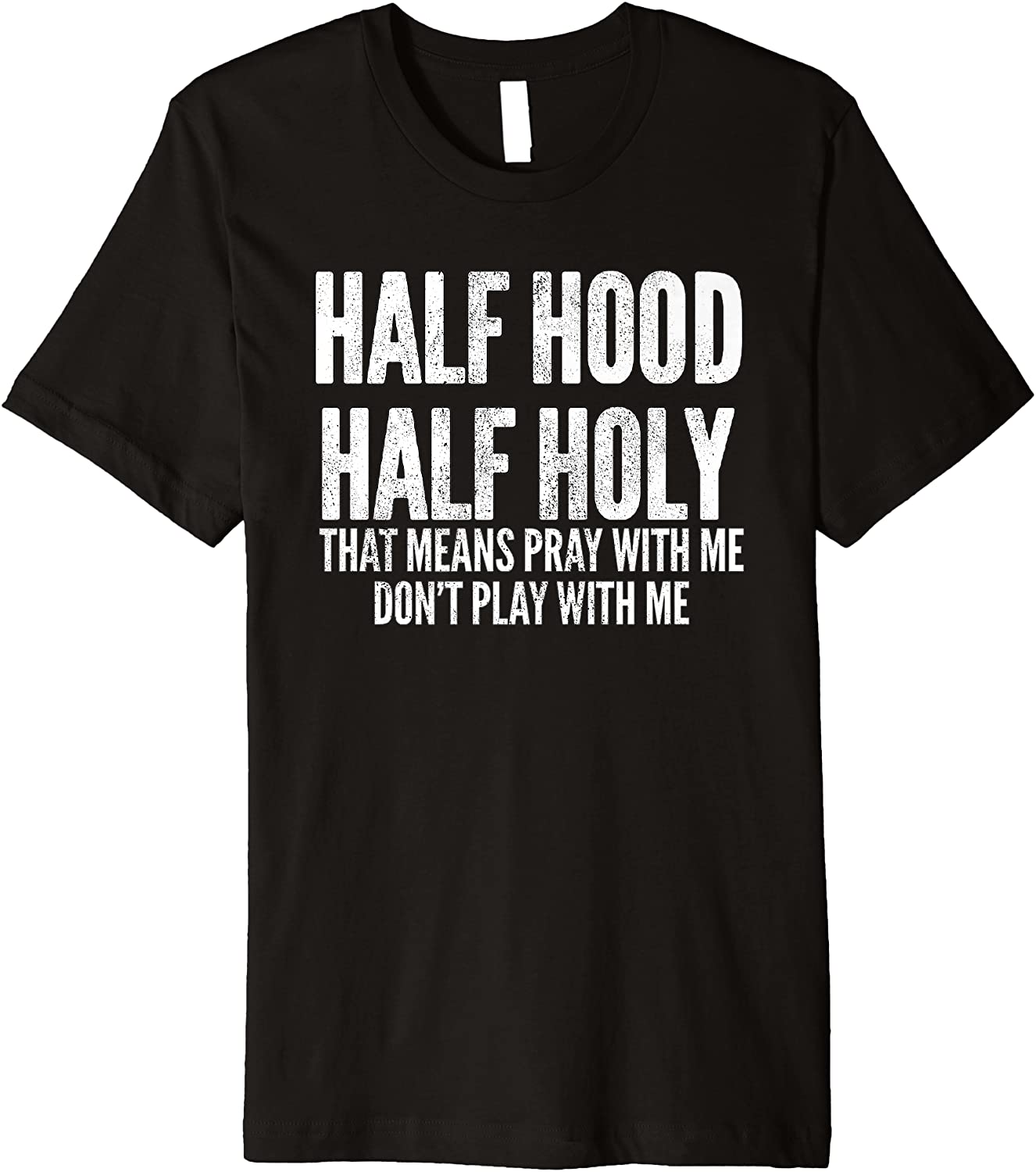 Half Hood Half Holy That Means Pray With Me Funny Premium T-Shirt