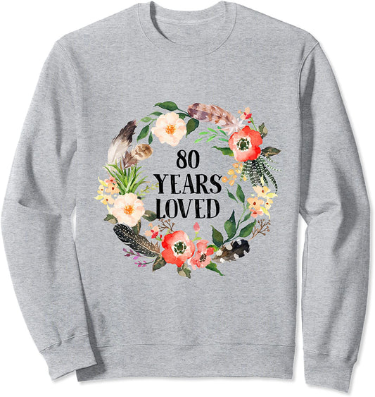 80 Years Loved80th Birthday Gifts For Grandma 80th Birthday Sweatshirt