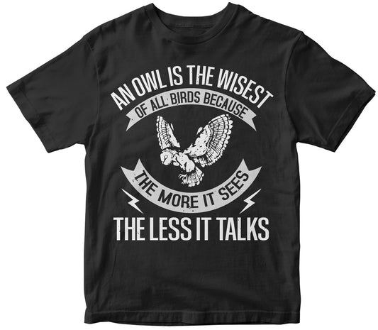 An Owl Is The Wisest Of All Birds Because The More It Sees The Less It Talks