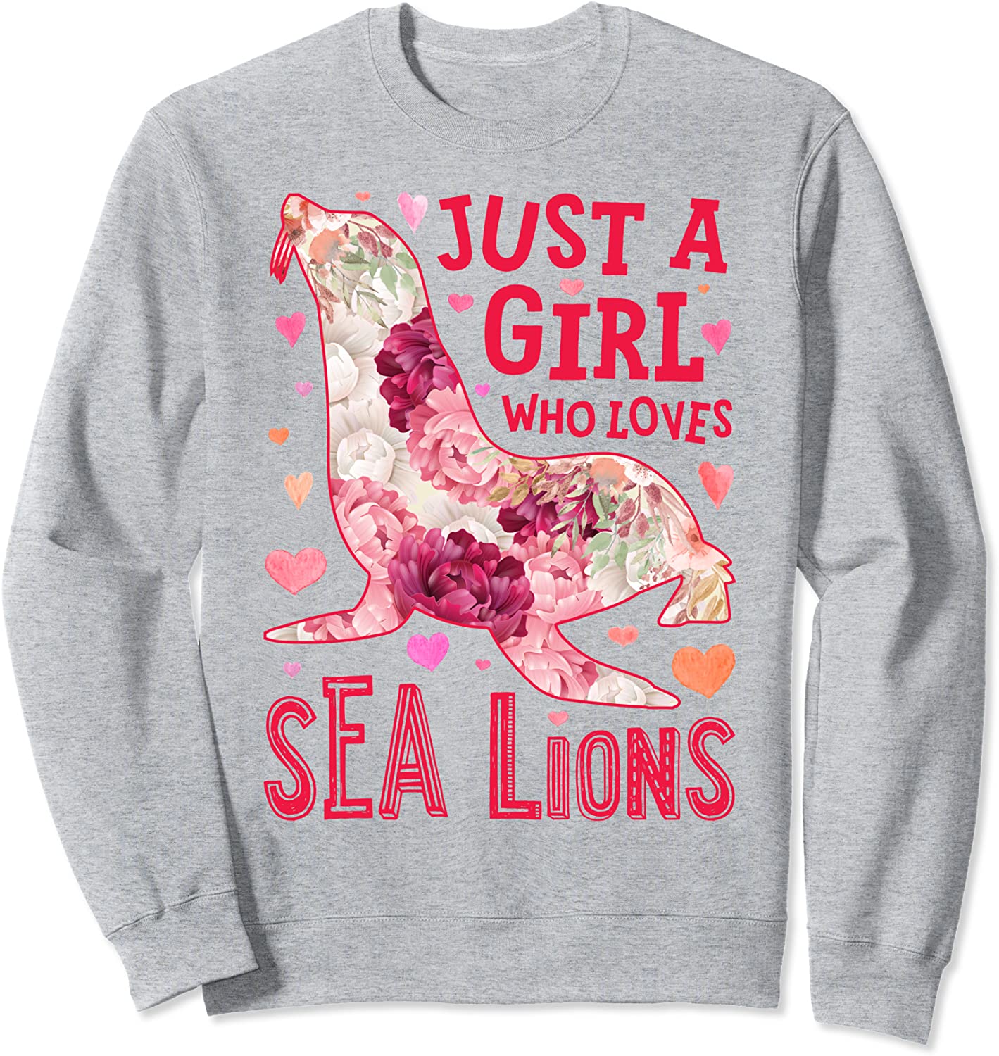 Just A Girl Who Loves Sea Lions Flower Floral Gifts Animal Sweatshirt