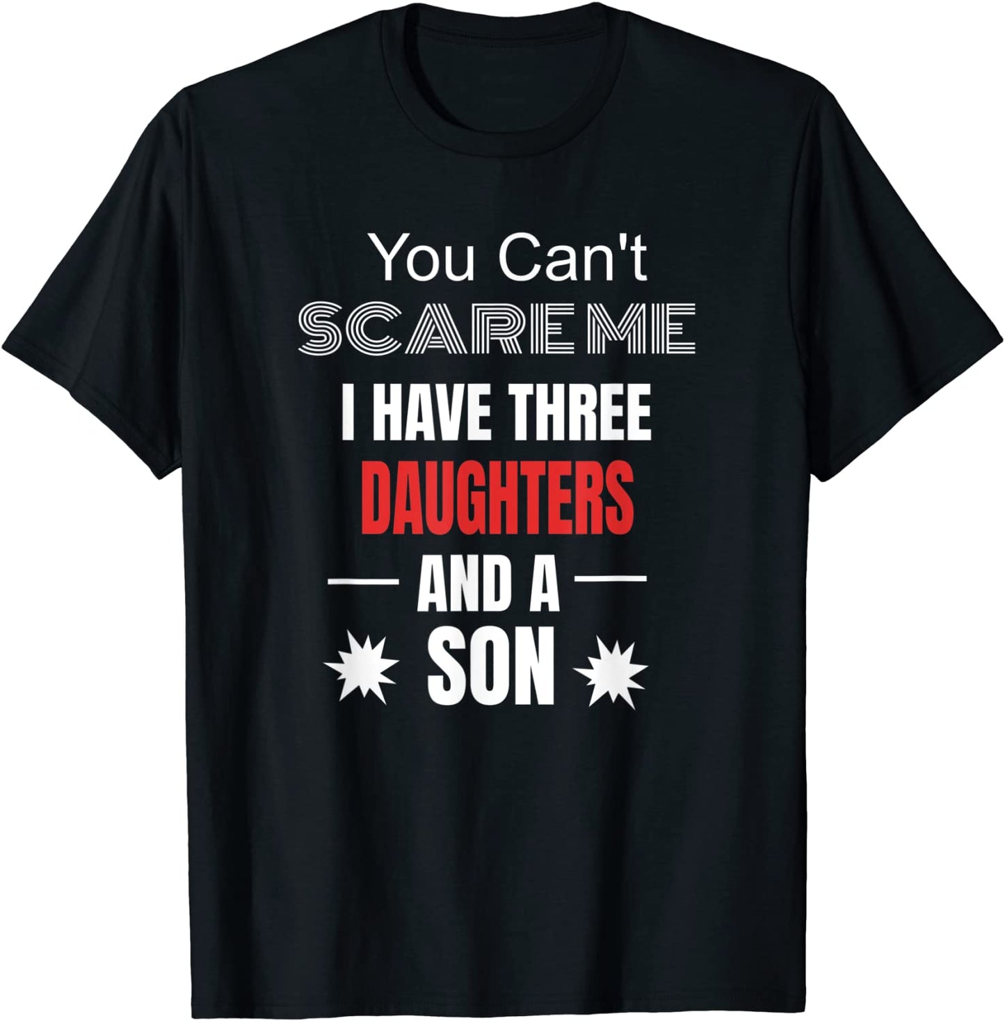 Mens You Cant Scare Me I Have Three Daughters And A Son T-Shirt