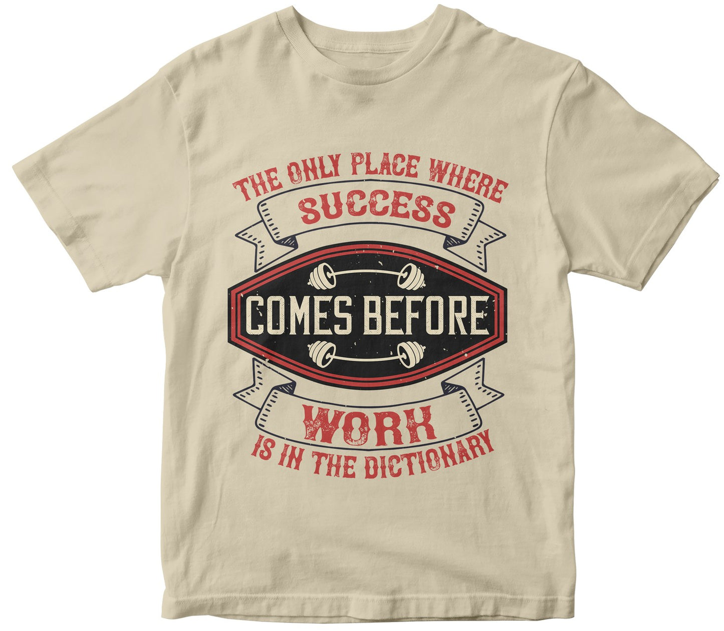 The Only Place Where Success Comes Before Work Is In The Dictionary