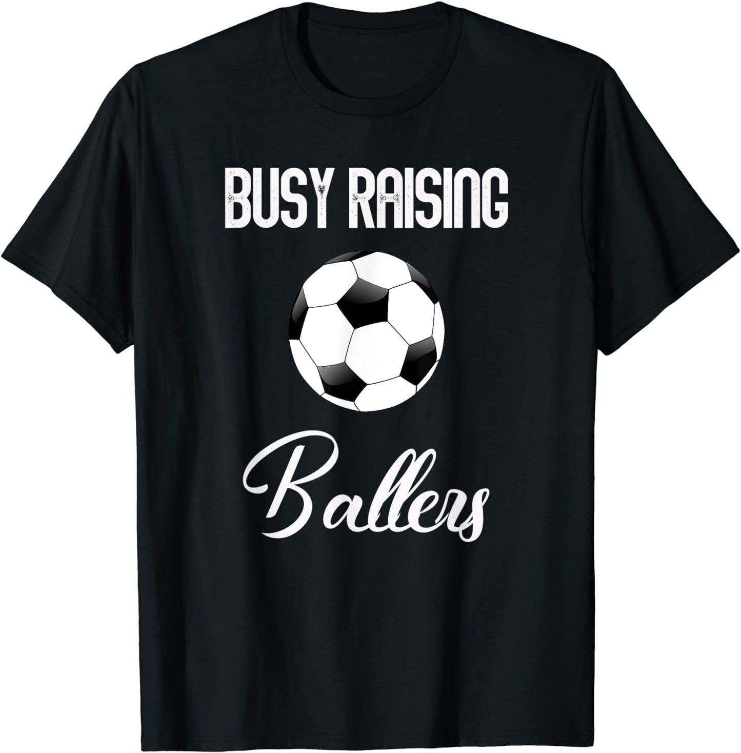 Busy Raising Ballers Soccer T Shirt For Mom Or Dad T-Shirt