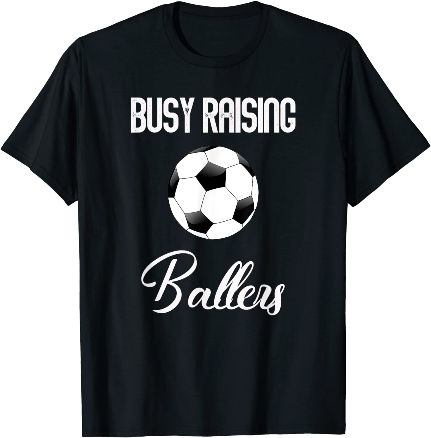 Busy Raising Ballers Soccer T Shirt For Mom Or Dad T-Shirt