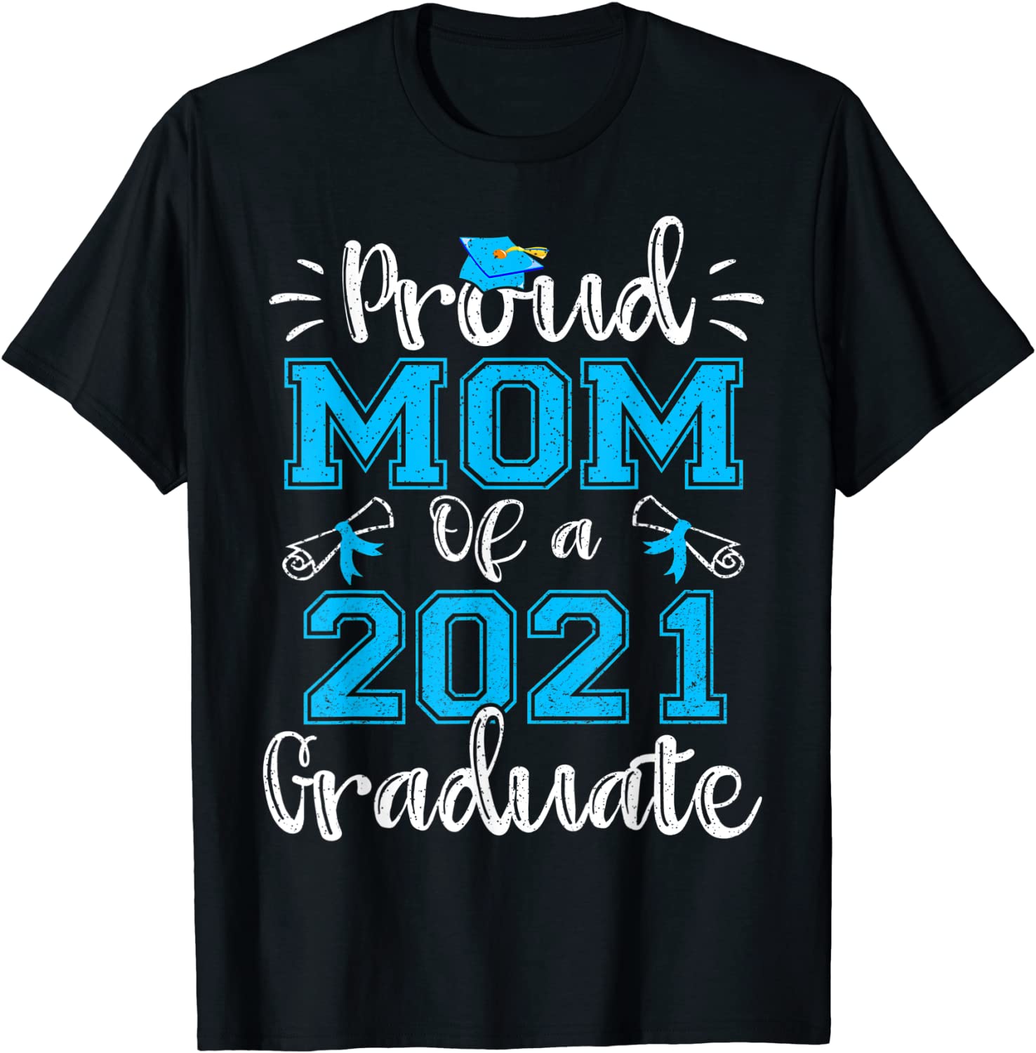 Funny Proud Mom Of A 2021 Graduate Shirt Class of 21 Gift T-Shirt