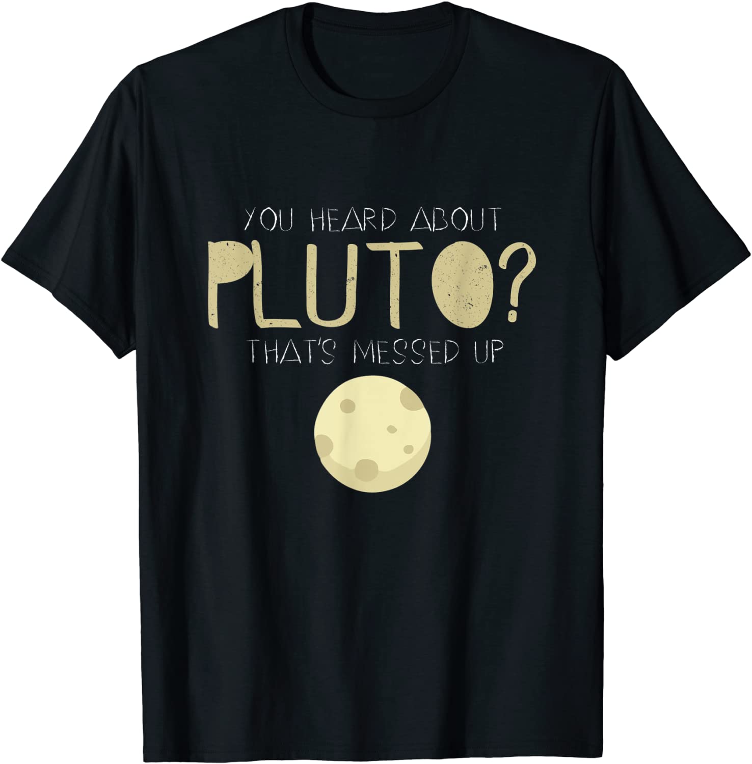 You Heard About Pluto Thats Messed Up Psych T-shirt