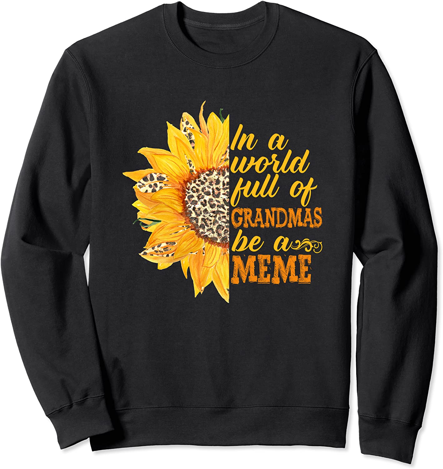 In a World Full of Grandmas be a MEME Sunflower Leopard Sweatshirt