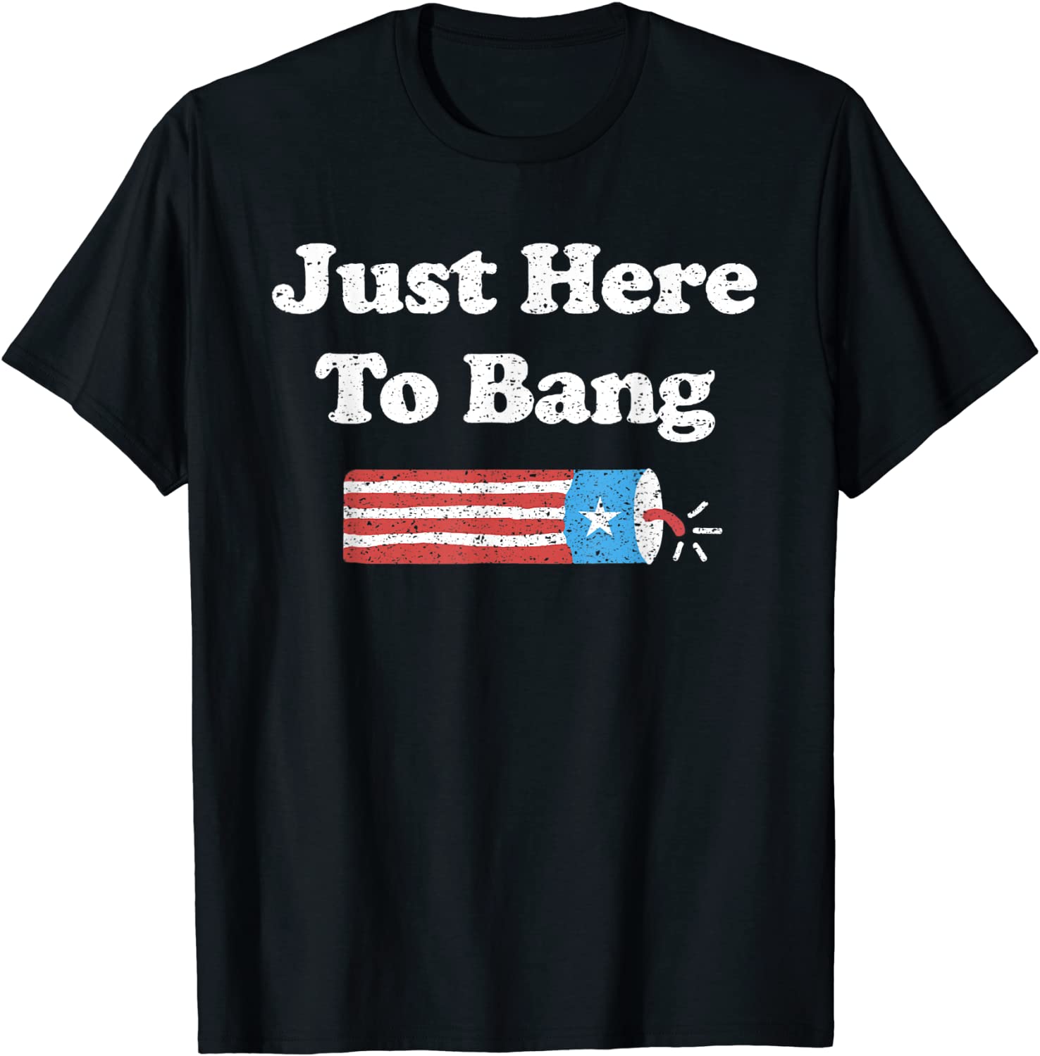 Funny Fourth of July 4th of July Im Just Here To Bang T-Shirt