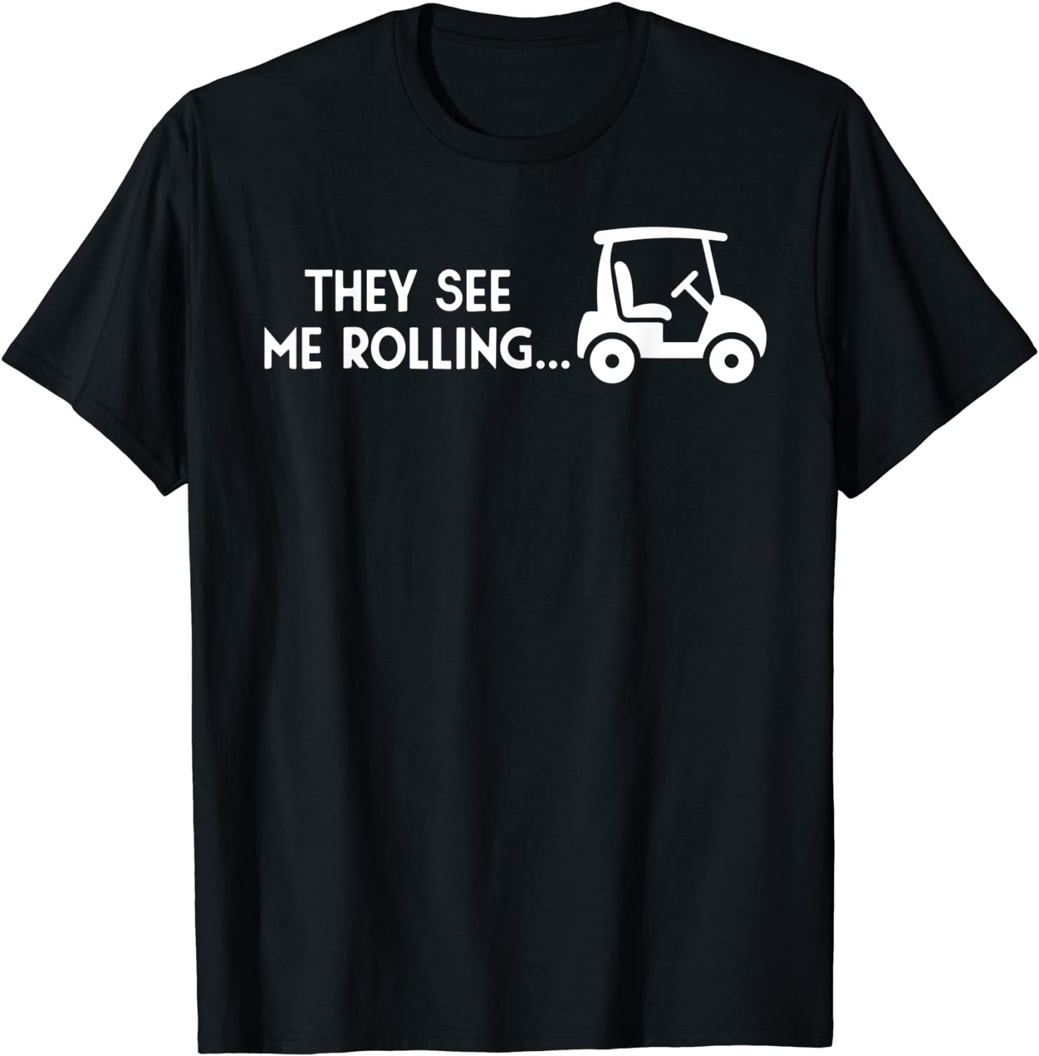 They See Me Rolling Funny Golf Cart Golfing Sport T-Shirt