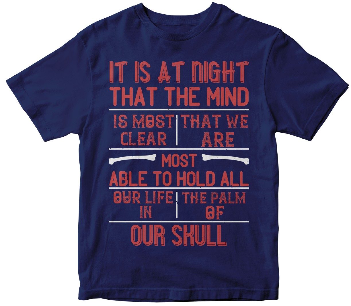 It Is At Night... That The Mind Is Most Clear, That We Are Most Able To Hold All Our Life In The Palm Of Our Skull
