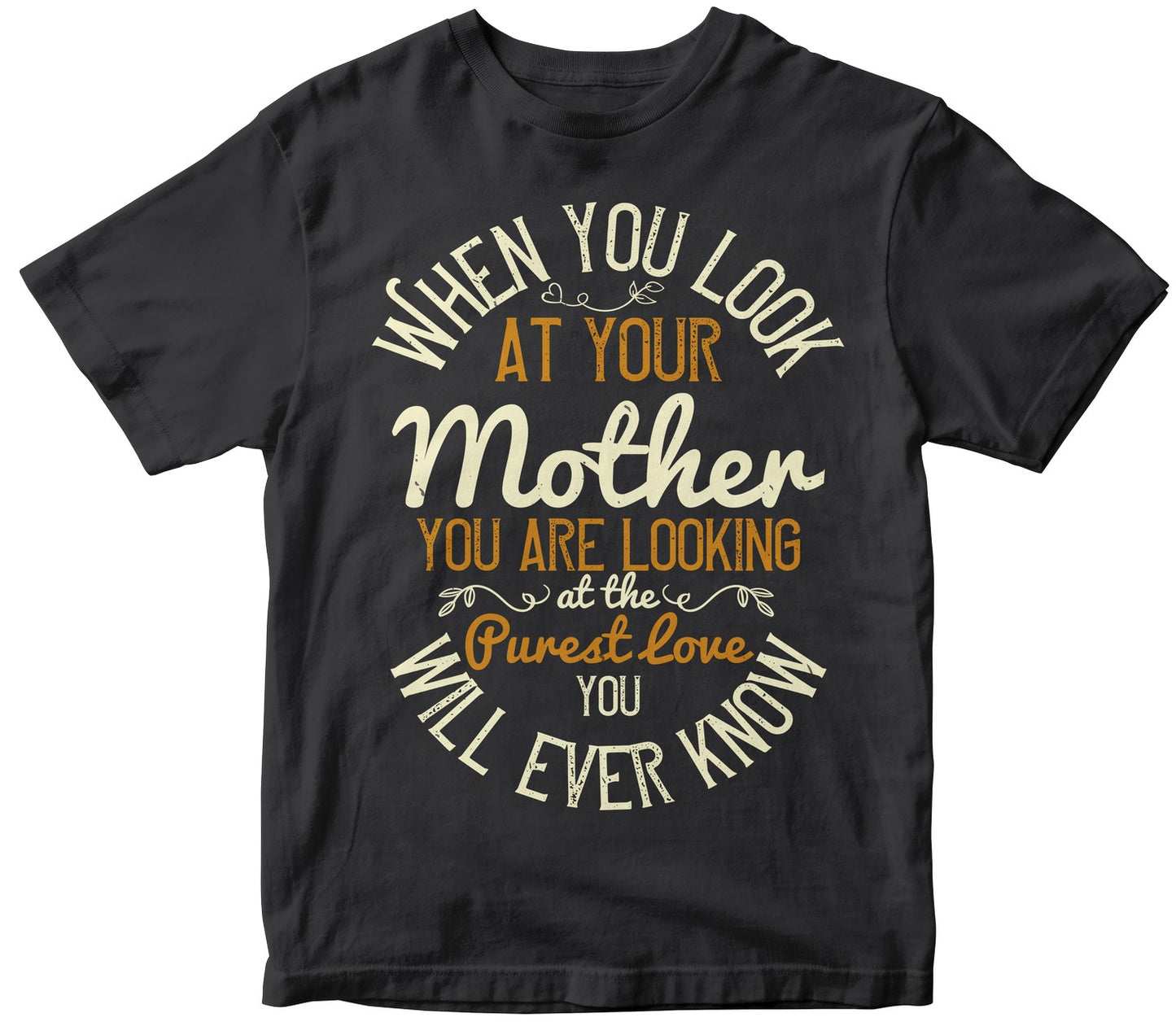 When You Look At Your Mother, You Are Looking At The Purest Love You Will Ever Know