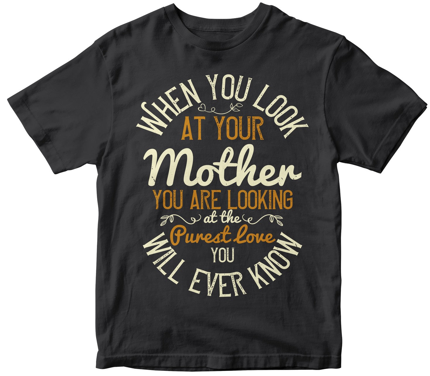 When You Look At Your Mother, You Are Looking At The Purest Love You Will Ever Know