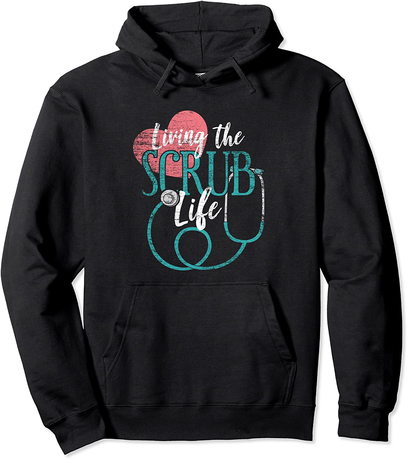 Nurse Hoodie - Living The Scrub Life - Stethoscope Gift Pullover Hoodie
