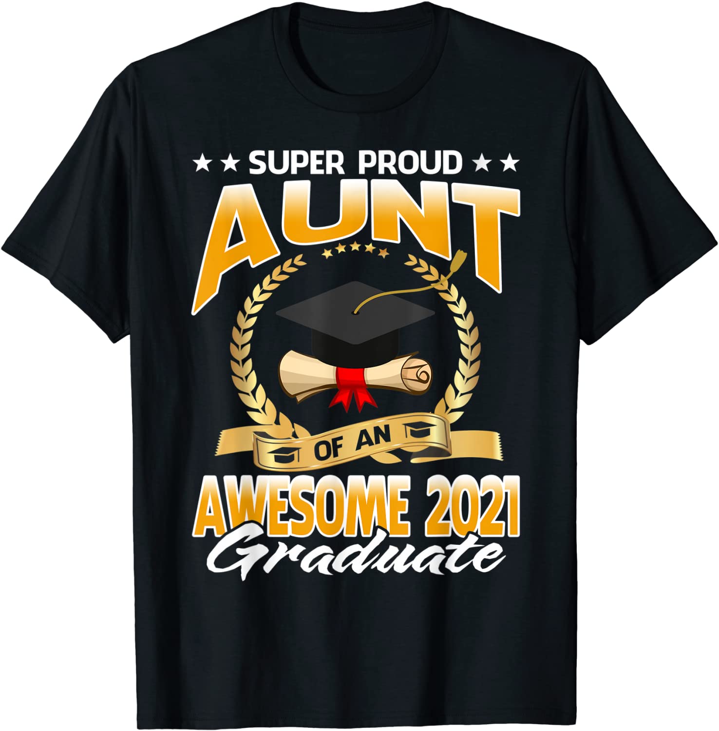 Super Proud Aunt Of An Awesome 2021 Graduate T-Shirt