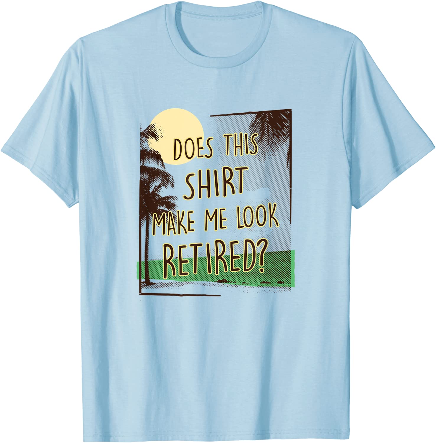 Does This Shirt Make Me Look Retired Funny Retirement Gift T-Shirt