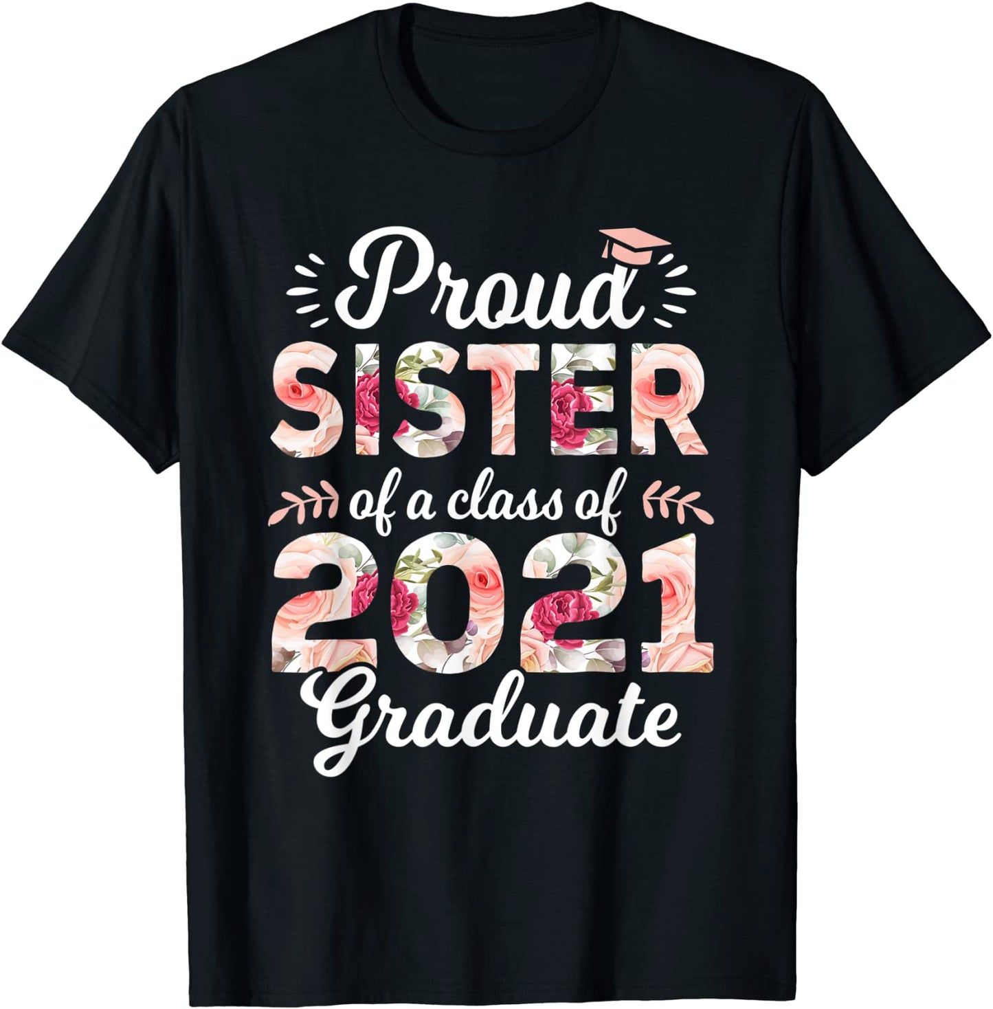 Proud Sister of Class of 2021 Graduate Senior 21 floral T-Shirt