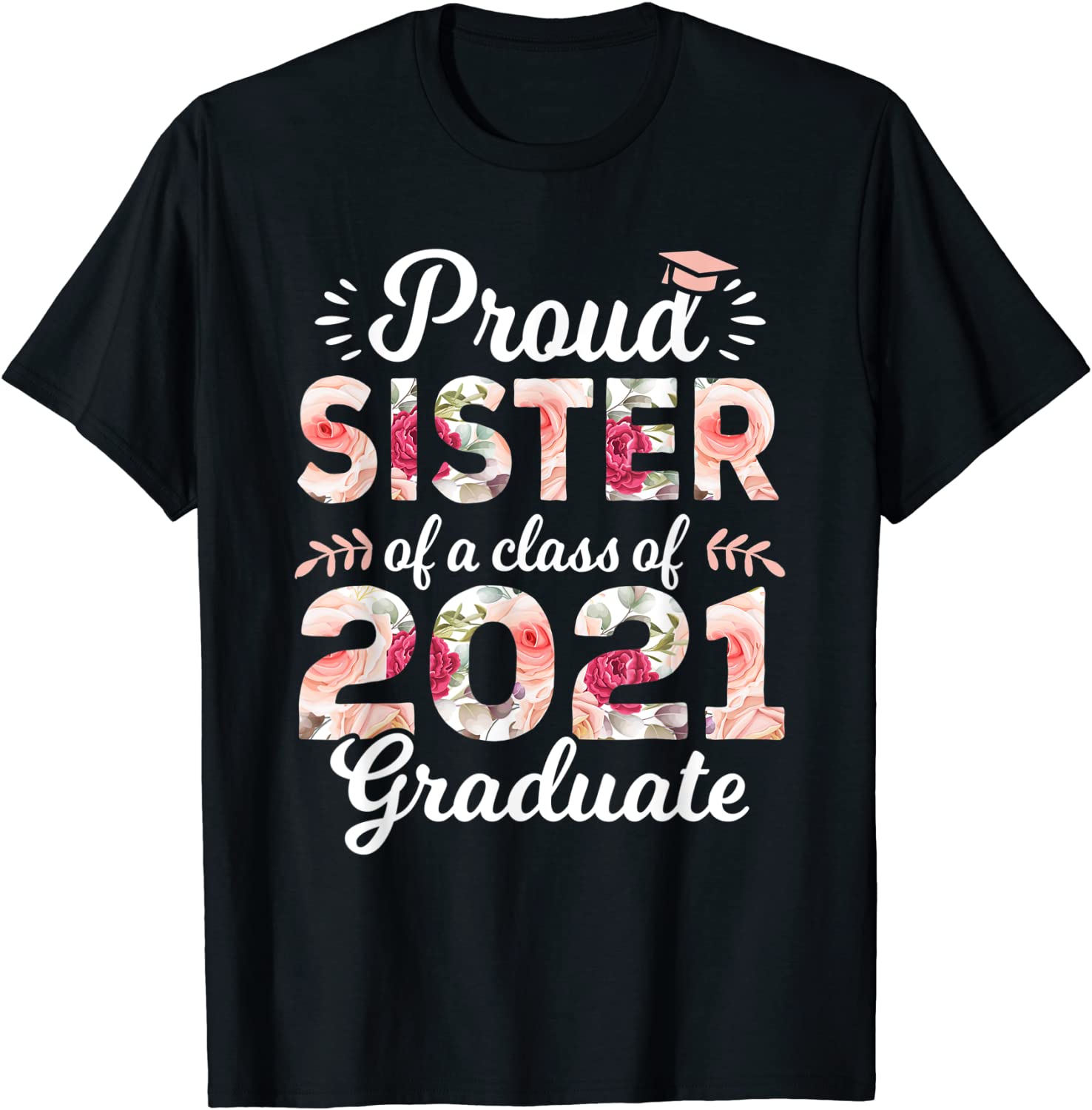 Proud Sister of Class of 2021 Graduate Senior 21 floral T-Shirt