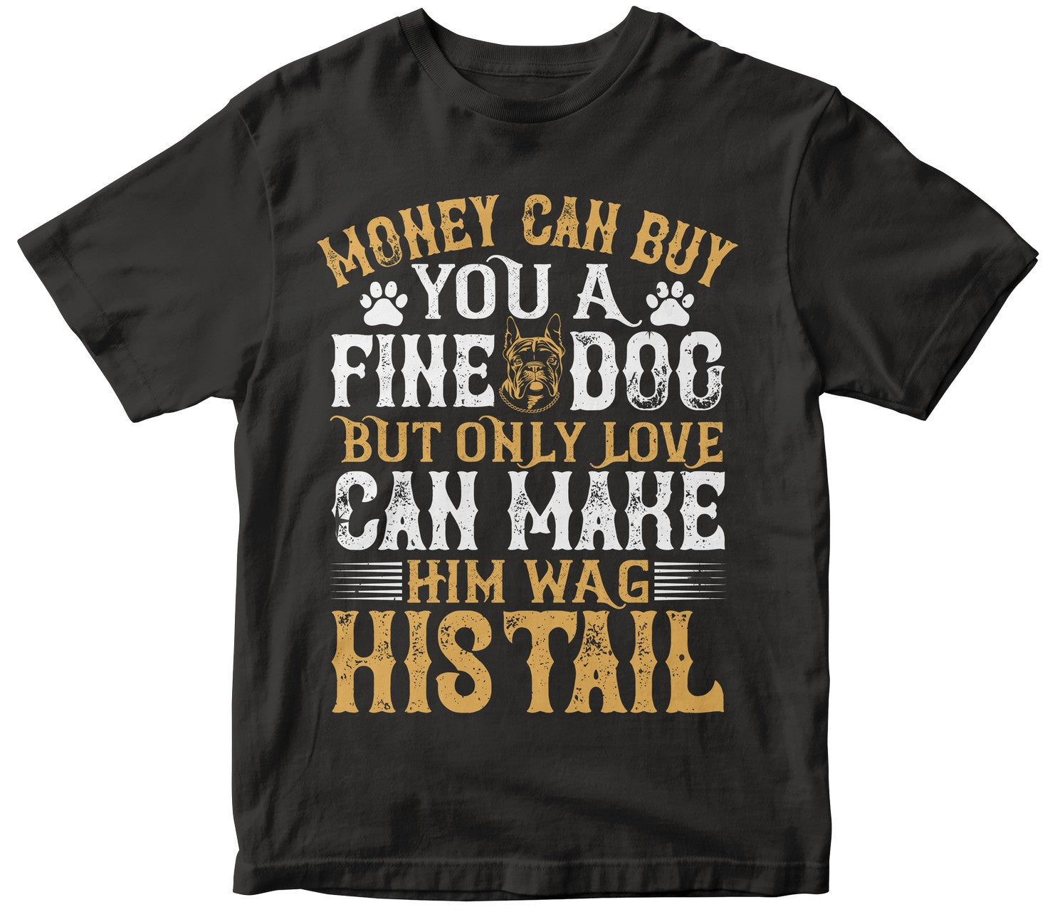 Money Can Buy You A Fine Dog, But Only Love Can Make Him Wag His Tail Collection