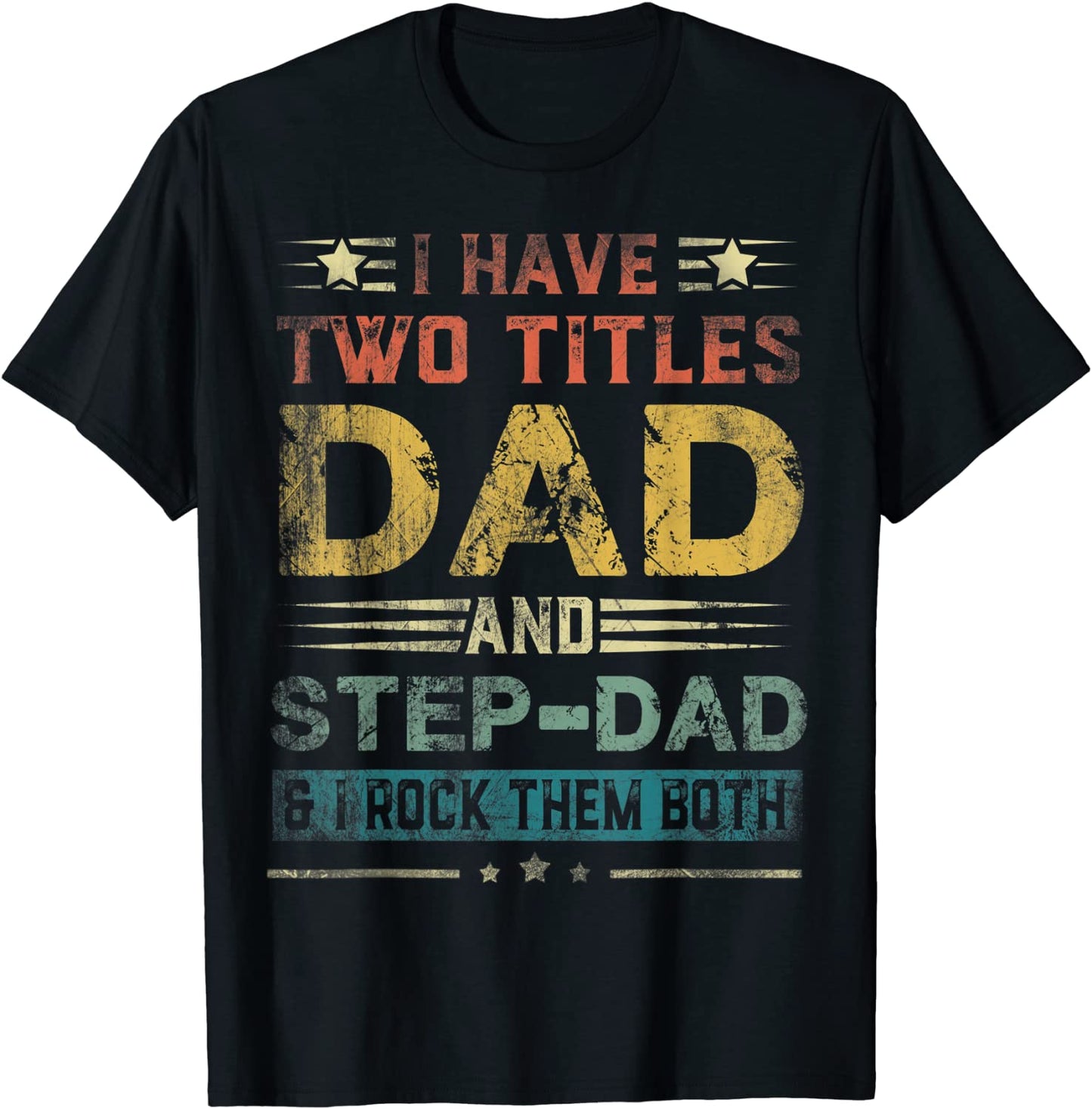I Have Two Titles Dad And Step-Dad Funny Fathers Day Gift T-Shirt