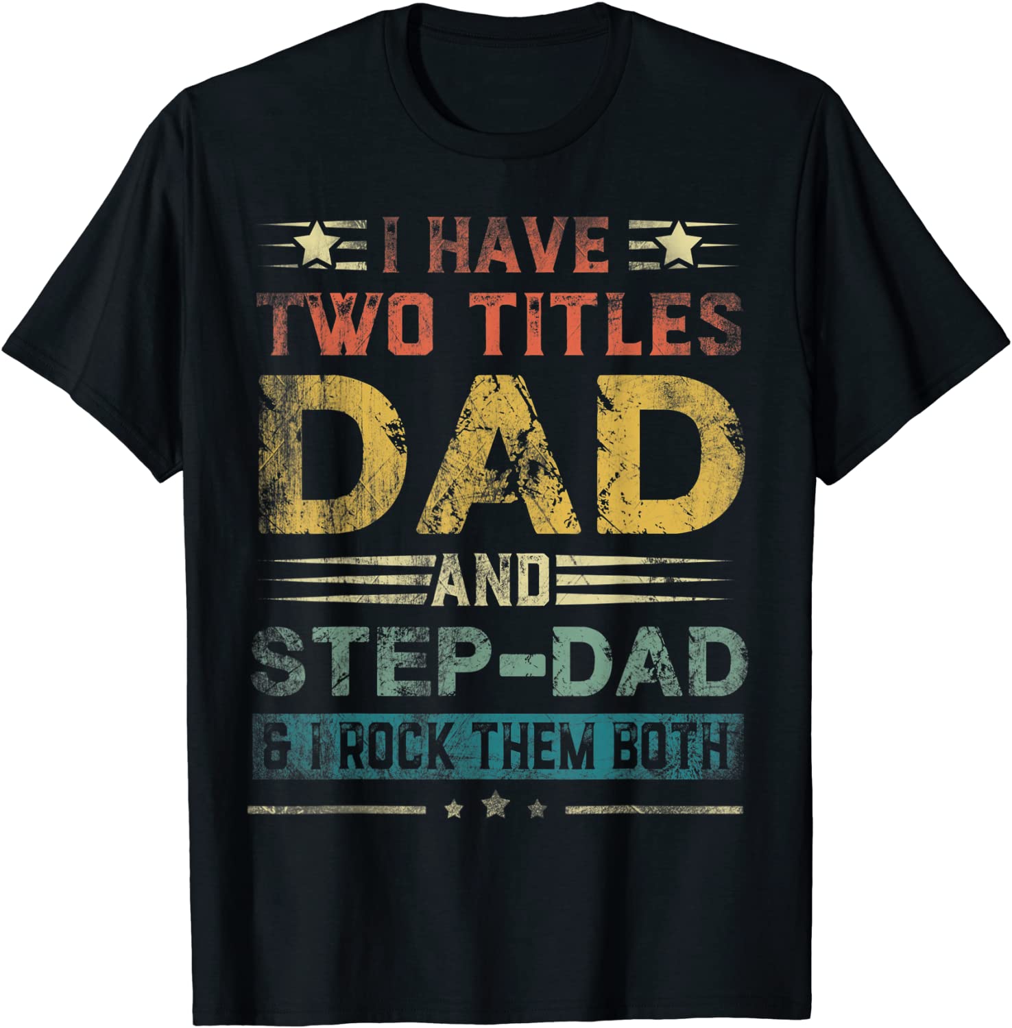 I Have Two Titles Dad And Step-Dad Funny Fathers Day Gift T-Shirt