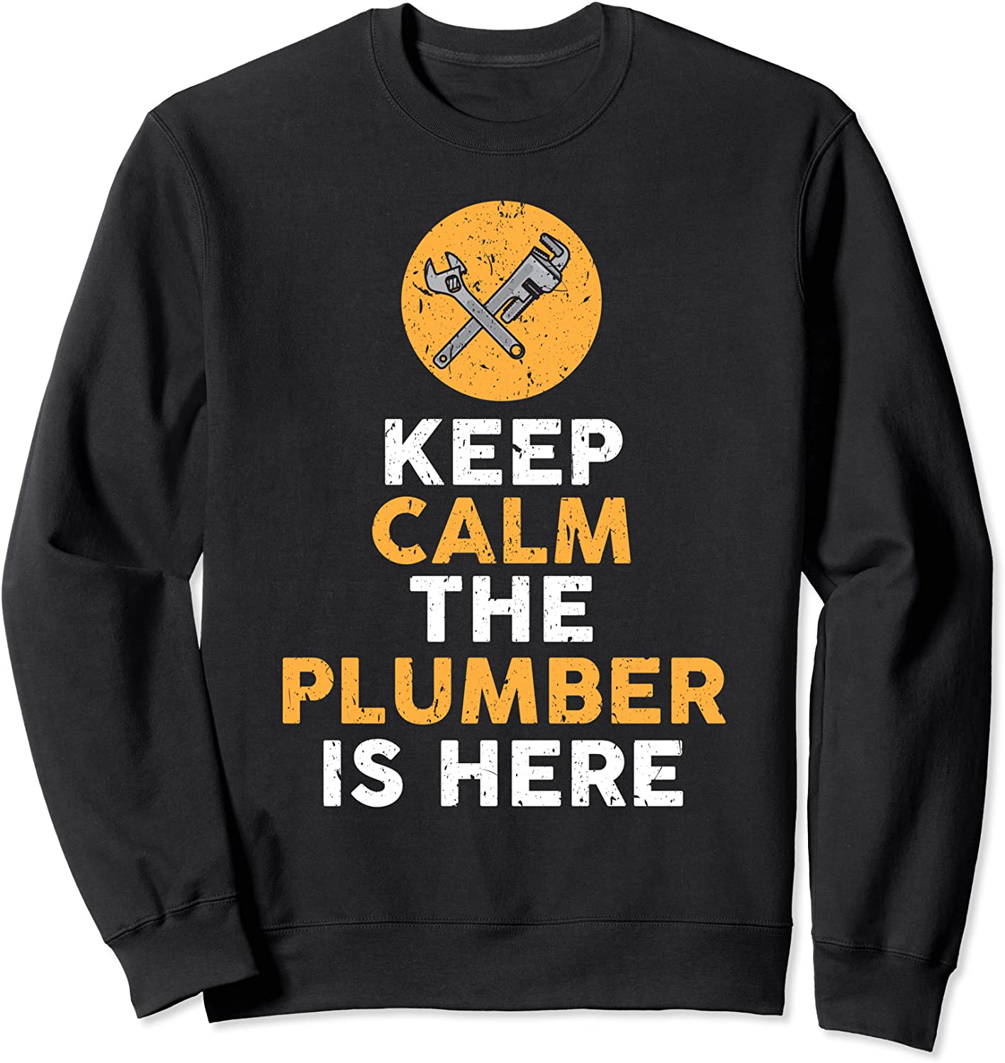Keep Calm The Plumber Is Here Funny Pipefitter Plumbing Sweatshirt