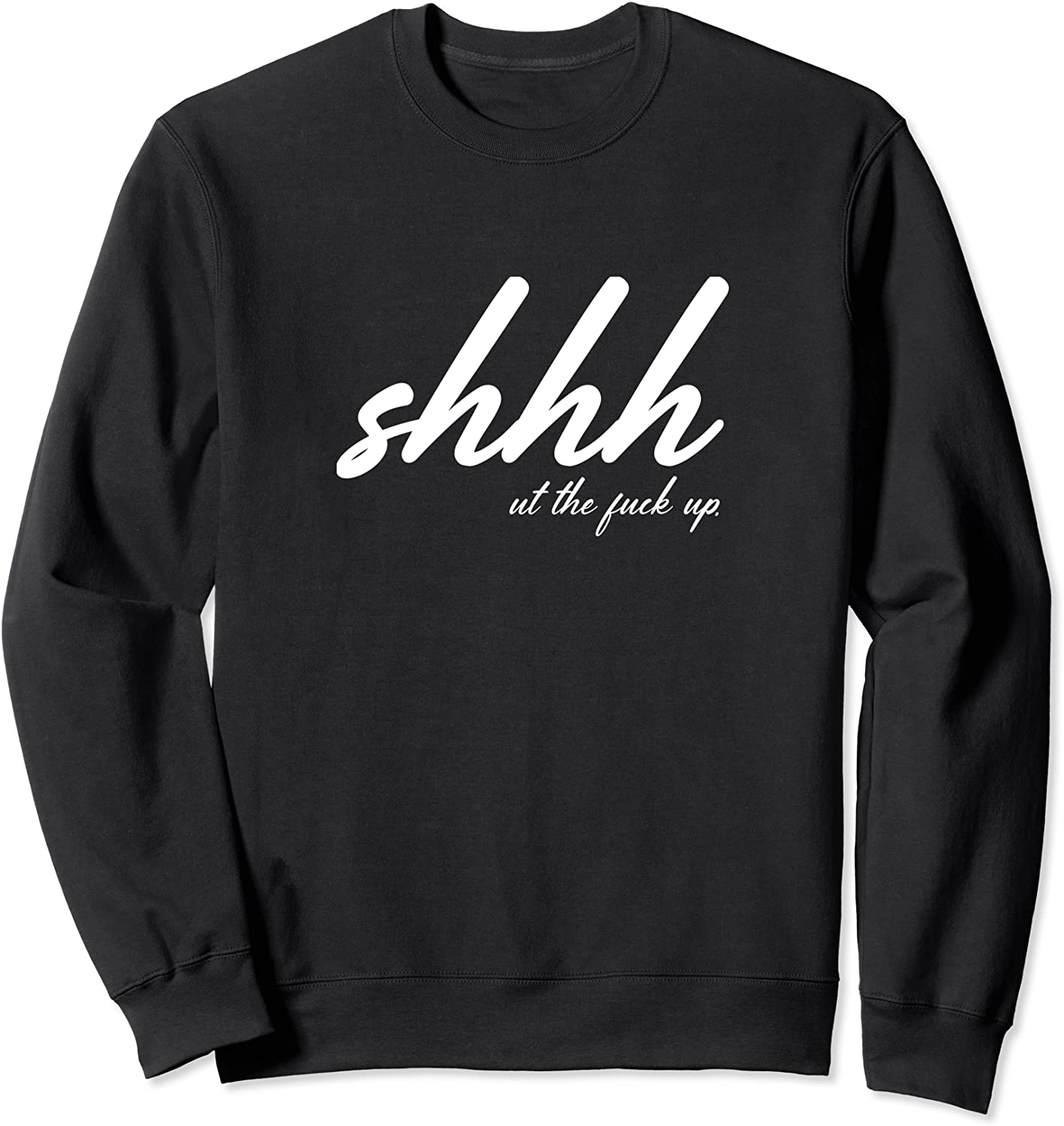Shhh ut the f up - Funny Shush F Bomb Designed Sweatshirt