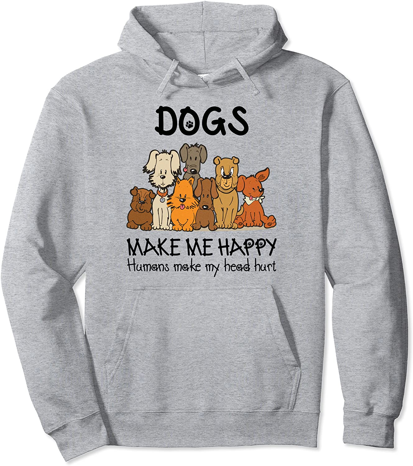 Dogs Makes Me Happy Humans Make My Head Hurt Dog Lover Gift Pullover Hoodie