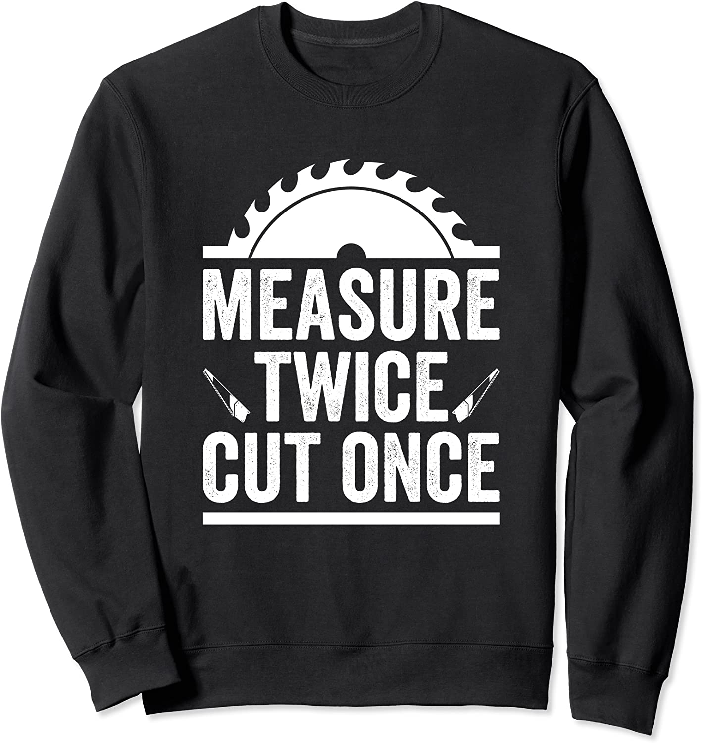 Measure Twice Cut Once Sweatshirt