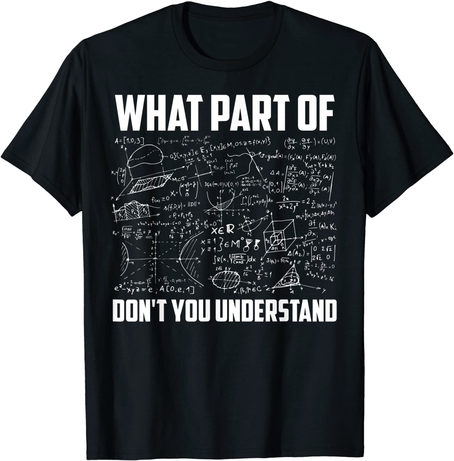 What Part Of Dont You Understand Funny Math Teacher Gift T-Shirt