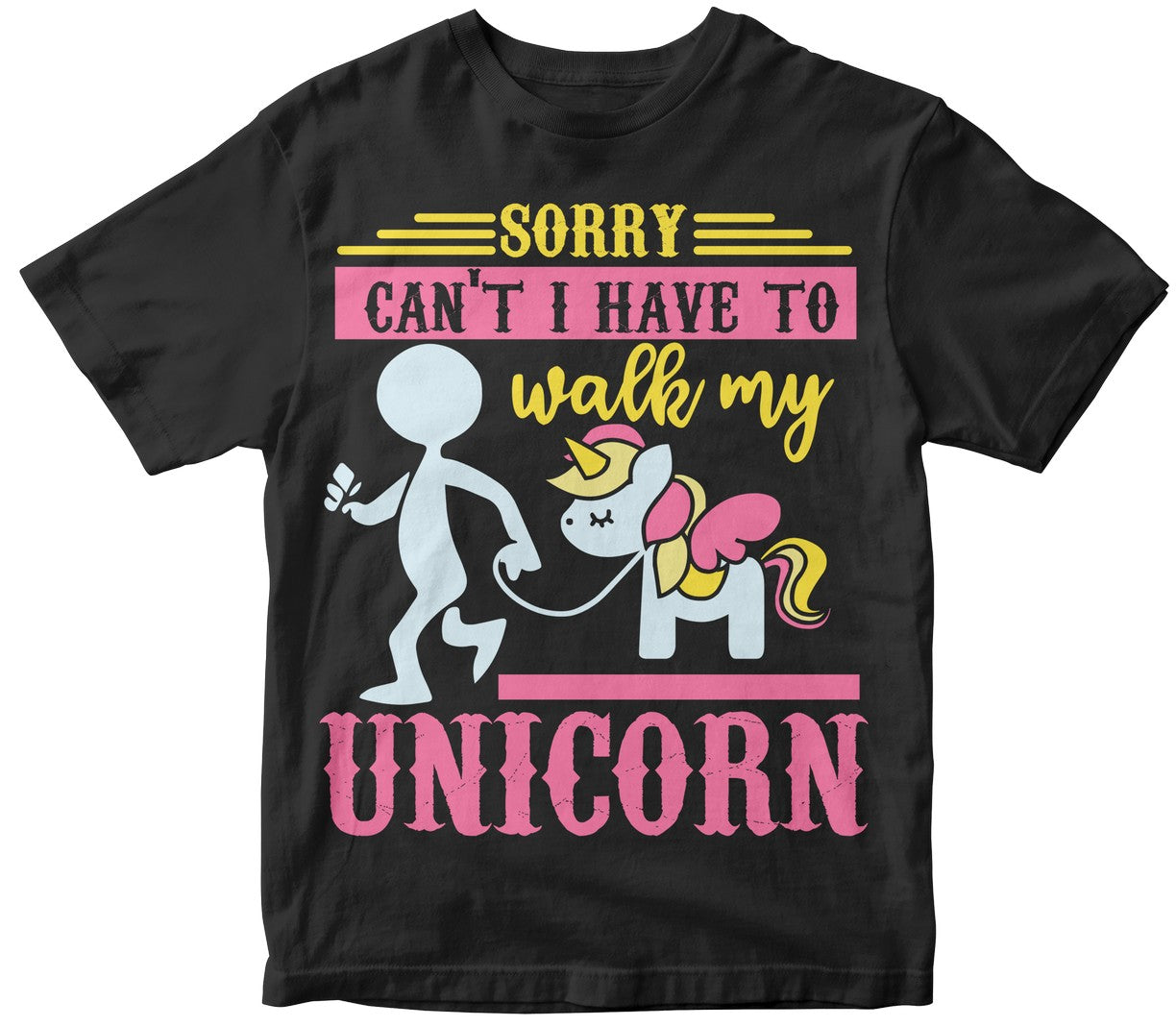 Sorry Can'T I Have To Walk My Unicorn