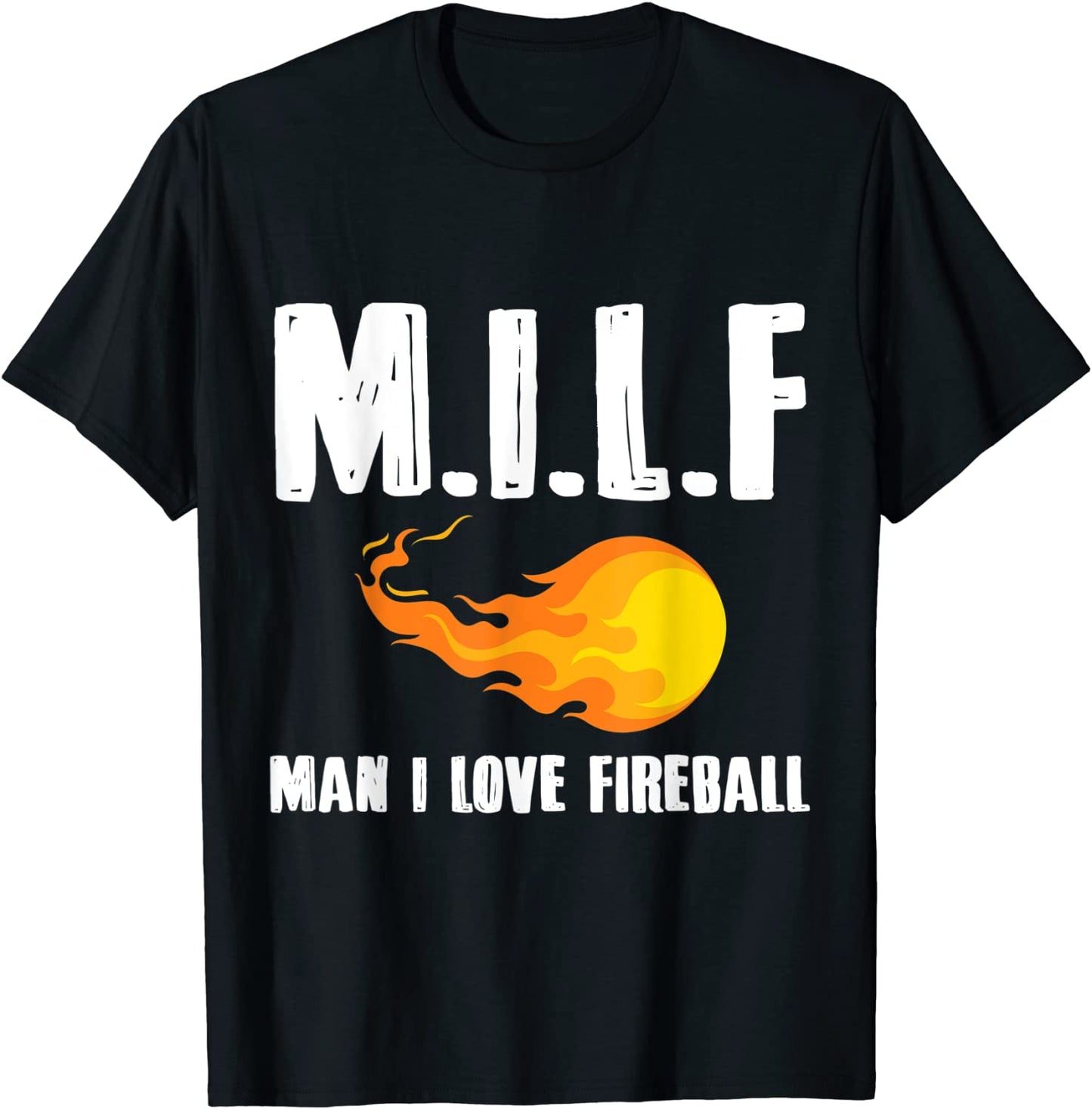 Man M I L F I Love Fireball T-Shirt Gift Tee