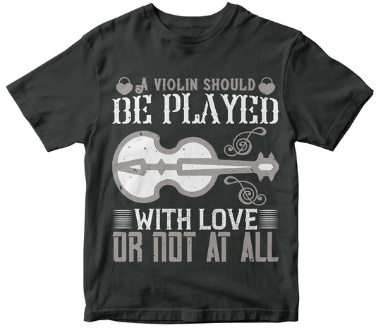 A Violin Should Be Played With Love, Or Not At All