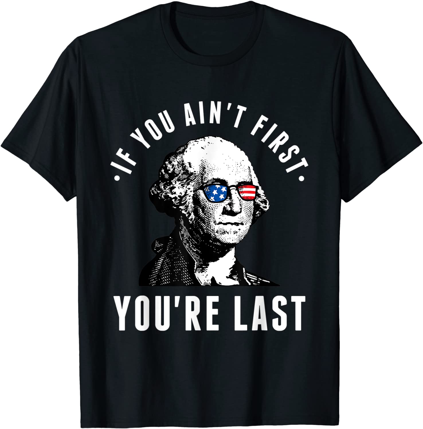 If You Aint First Youre Last Independence Day 4th of July T-Shirt