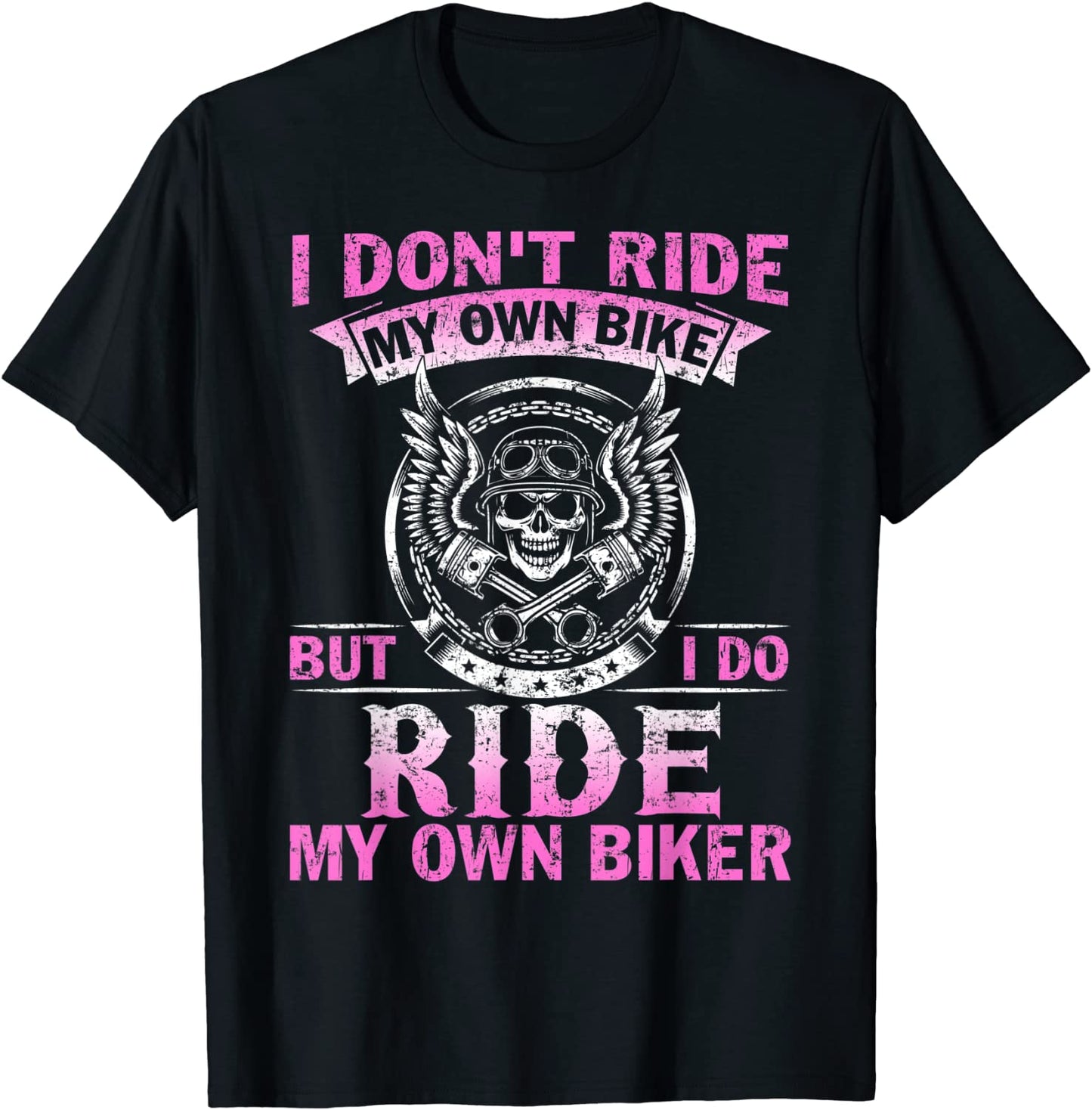 I Dont Ride My Own Bike But I do Ride My Own Biker T-Shirt