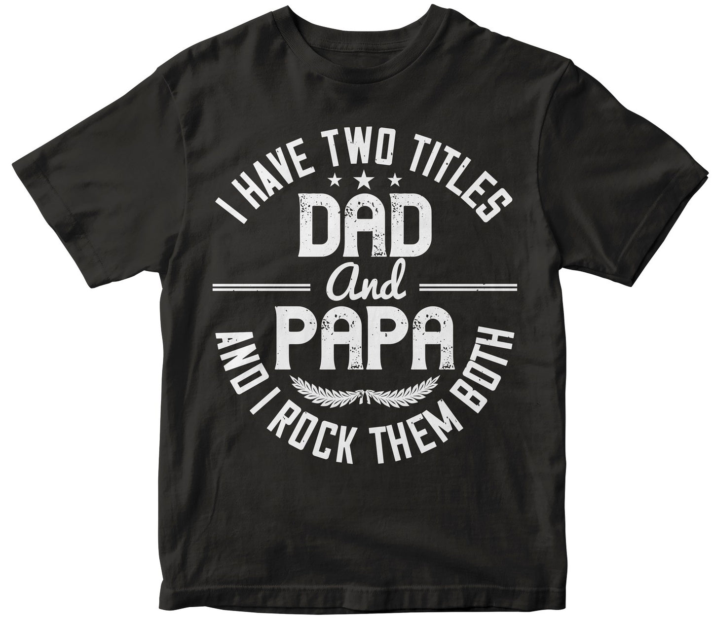 I Have Two Titles Dad And Papa I Rock Them Both
