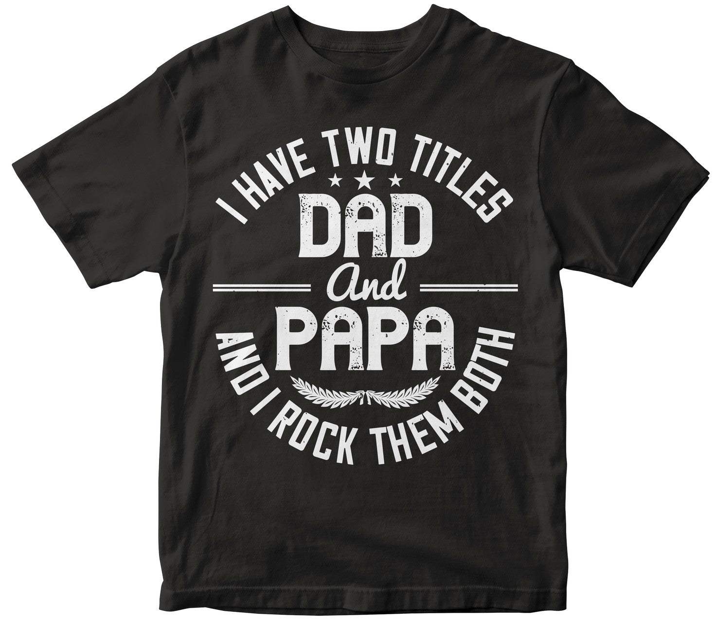 I Have Two Titles Dad And Papa I Rock Them Both