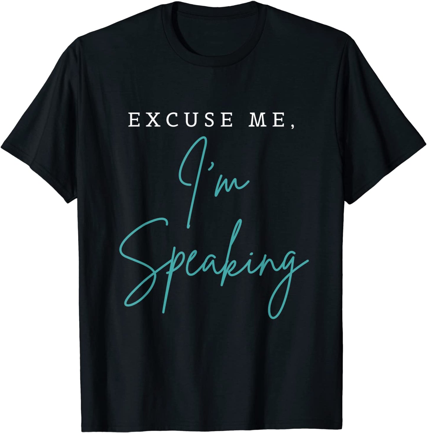 Excuse Me Im Speaking Funny Kamala Harris Joe Biden Trump T-Shirt