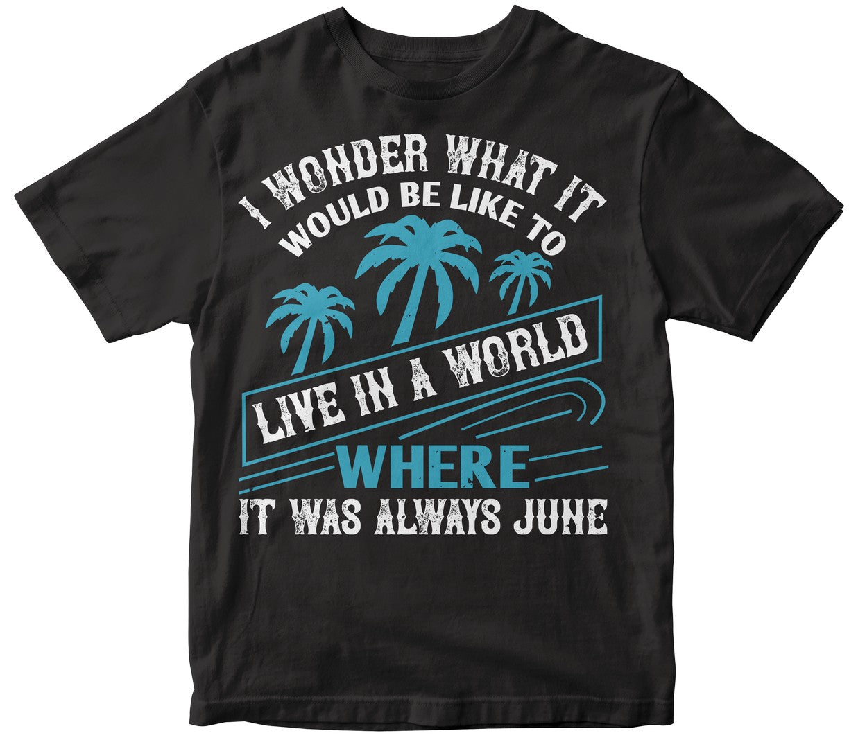 I Wonder What It Would Be Like To Live In A World Where It Was Always June