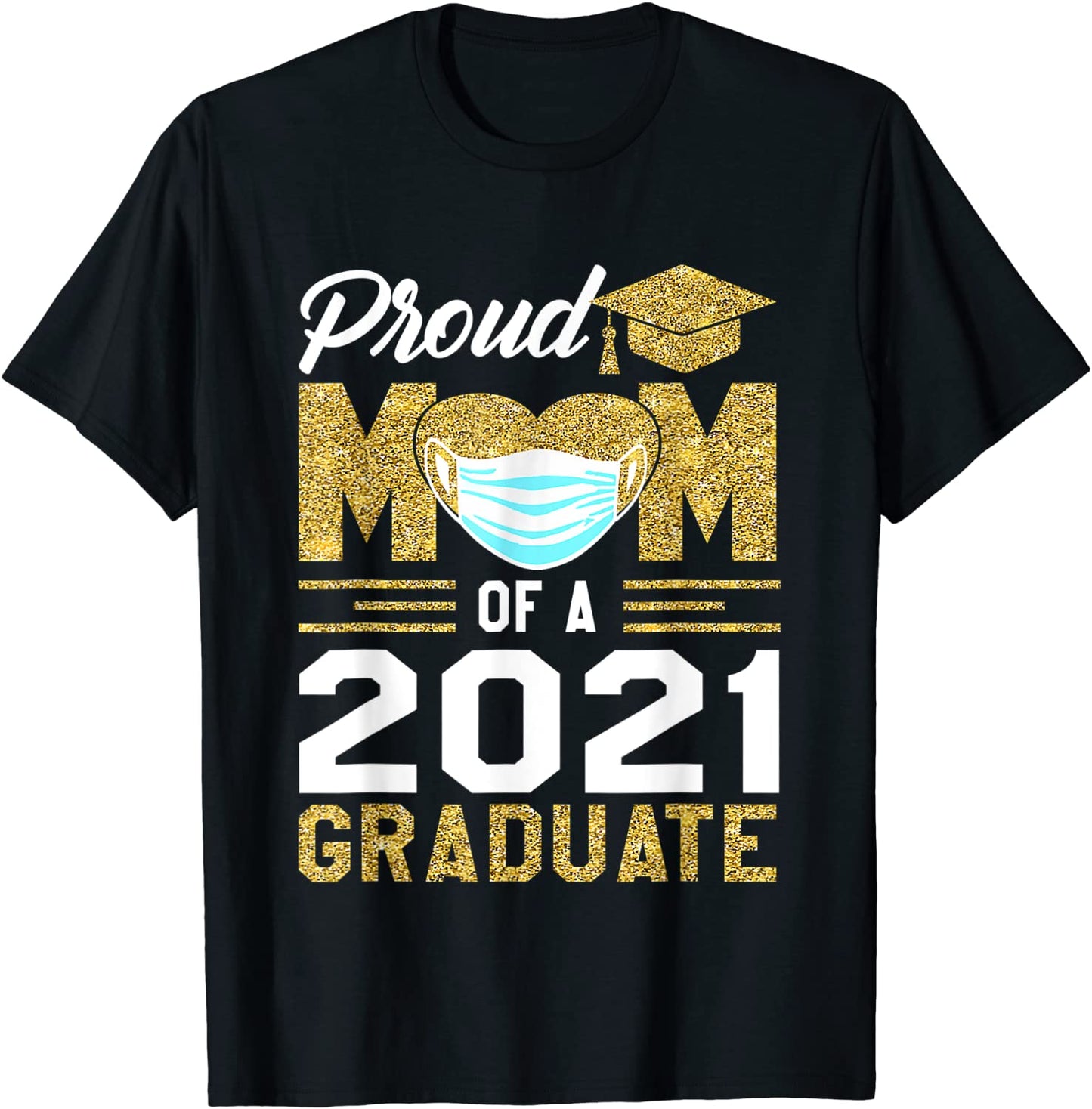 Proud Mom Of A Class Of 2021 Face Mask Graduate - Mother T-Shirt
