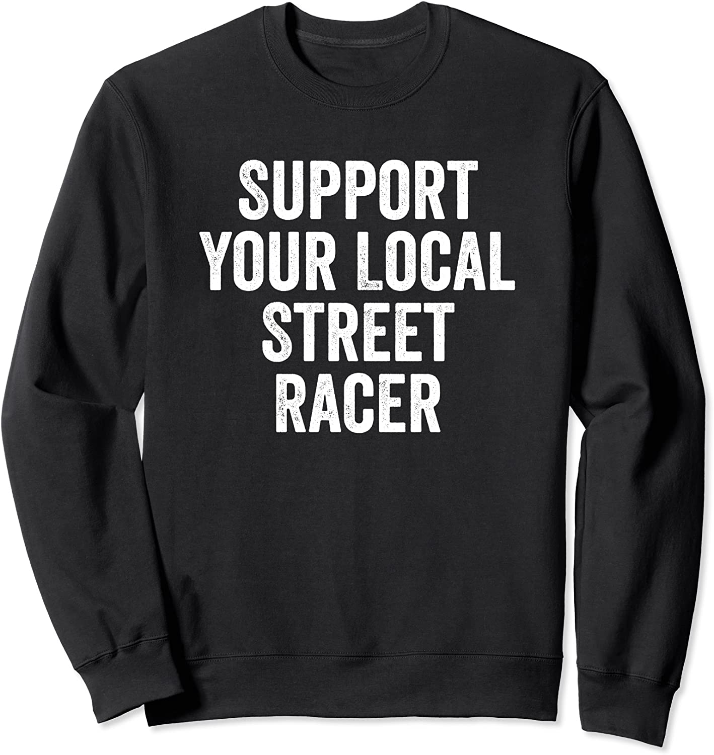 Support Your Local Street Racer Sweatshirt