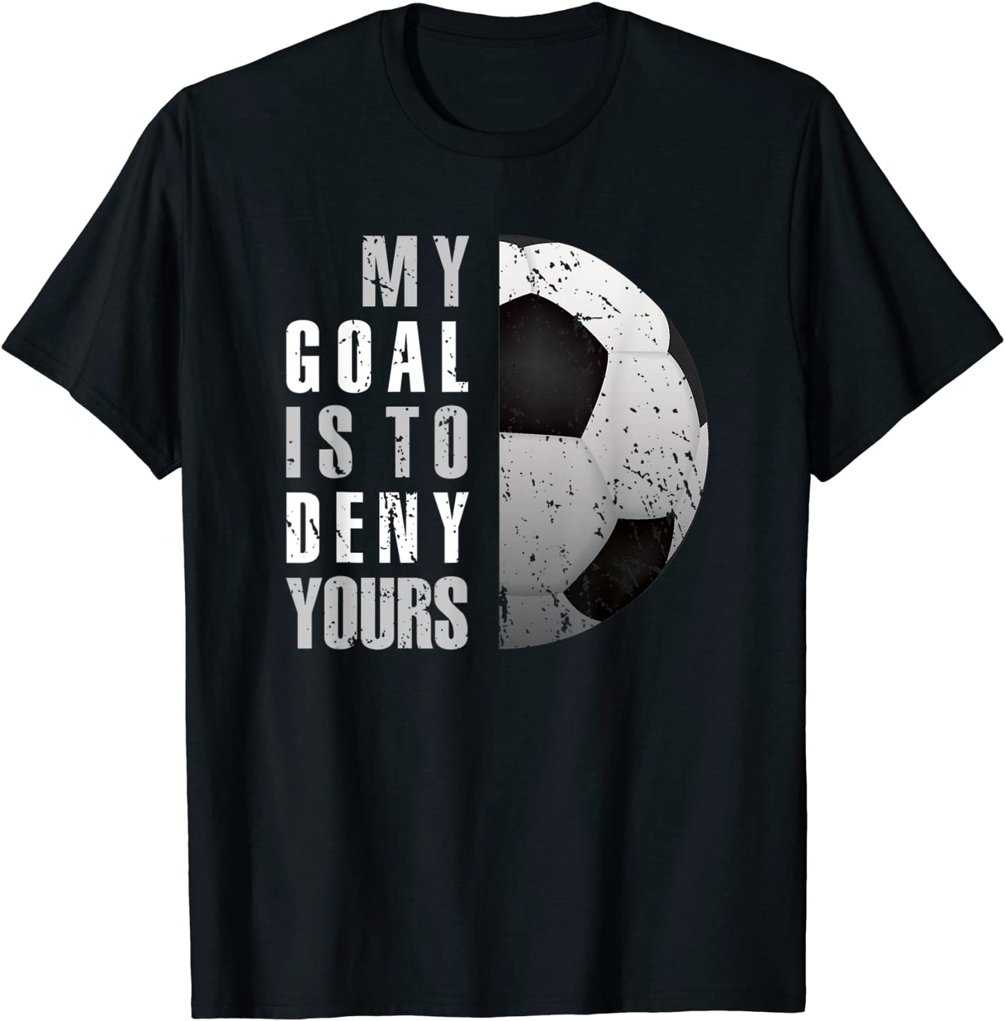 My Goal Is To Deny Yours Soccer Goalie Distressed Tee Shirt T-Shirt