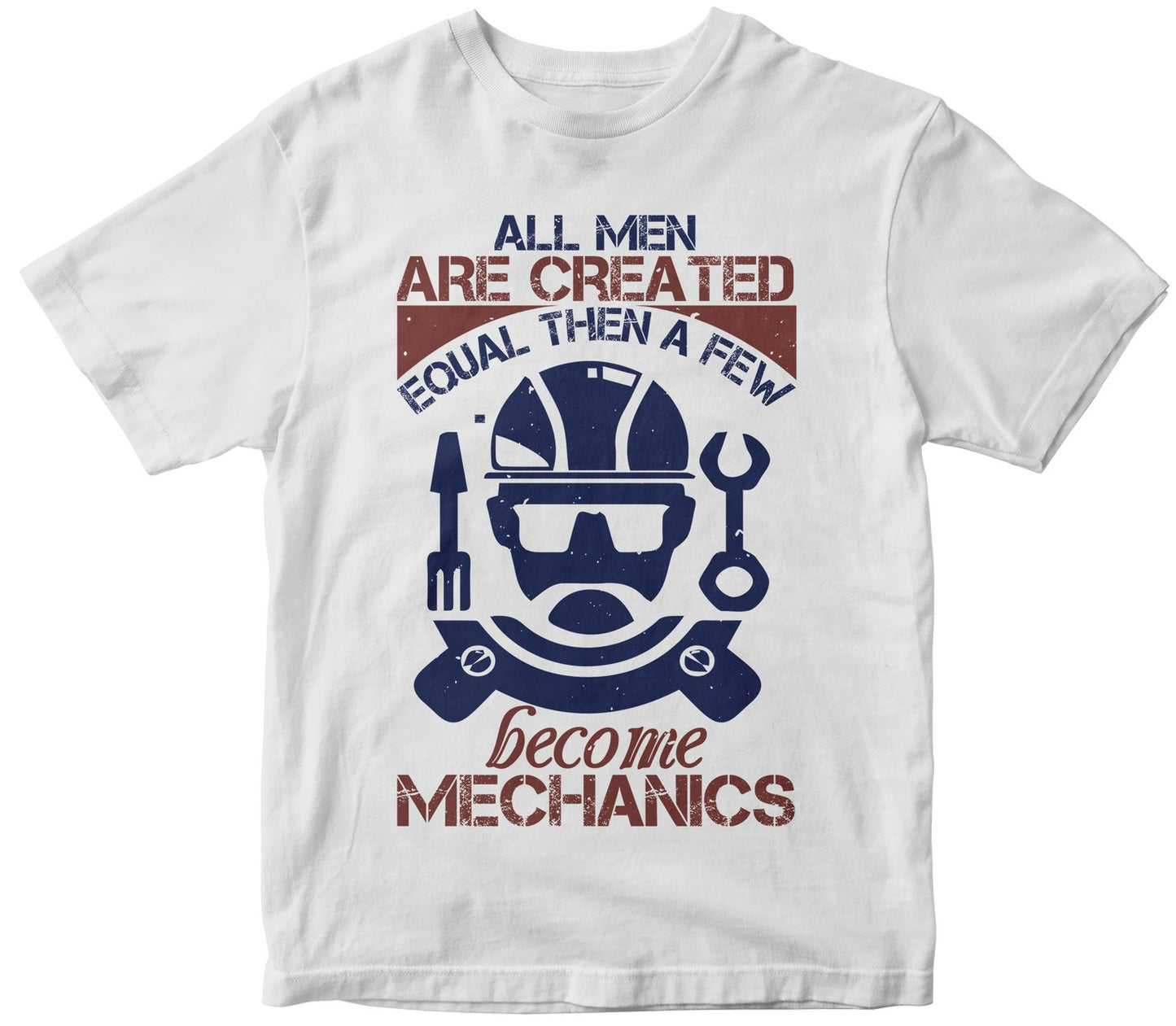 All Men Are Created Equal Than A Few Become Mechanics